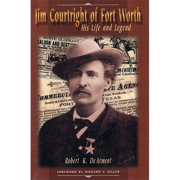 Jim Courtright of Fort Worth: His Life and Legend, (Hardcover)
