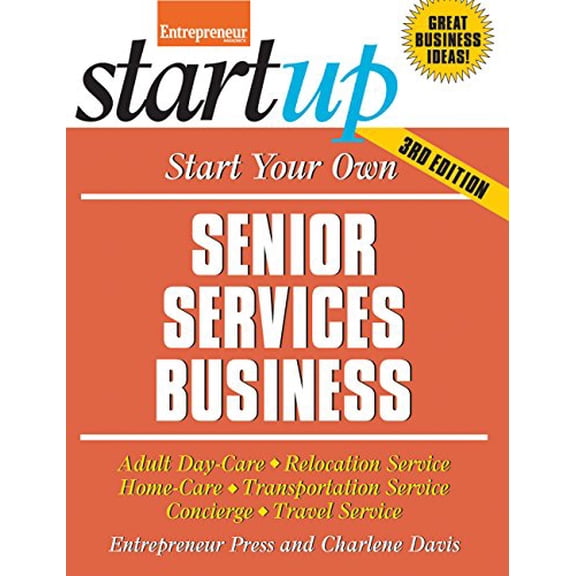 Pre-Owned Start Your Own Senior Services Business: Adult Day-Care, Relocation Service, Home-Care, Transportation Service, Concierge, Travel Service (Paperback) 1599185415 9781599185415