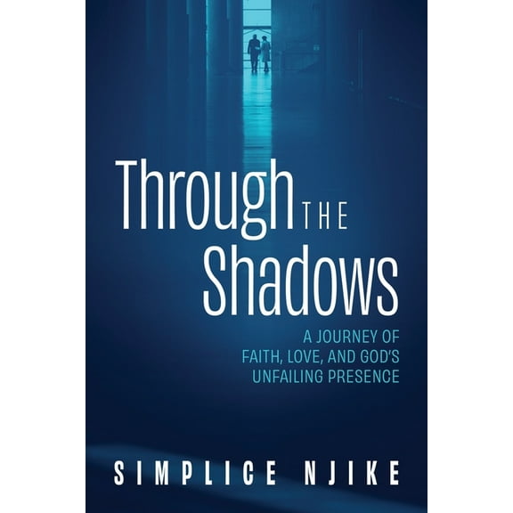 Through the Shadows: A Journey of Faith, Love, and God's Unfailing Presence, (Paperback)