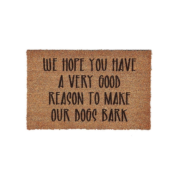 Evergreen WE HOPE YOU HAVE A VERY GOOD REASON TO MAKE OUR DOGS BARK