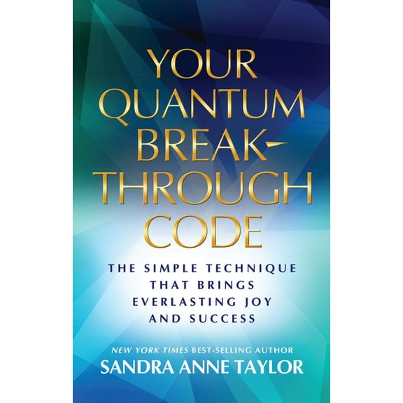 Your Quantum Breakthrough Code: The Simple Technique That Brings Everlasting Joy and Success, (Paperback)