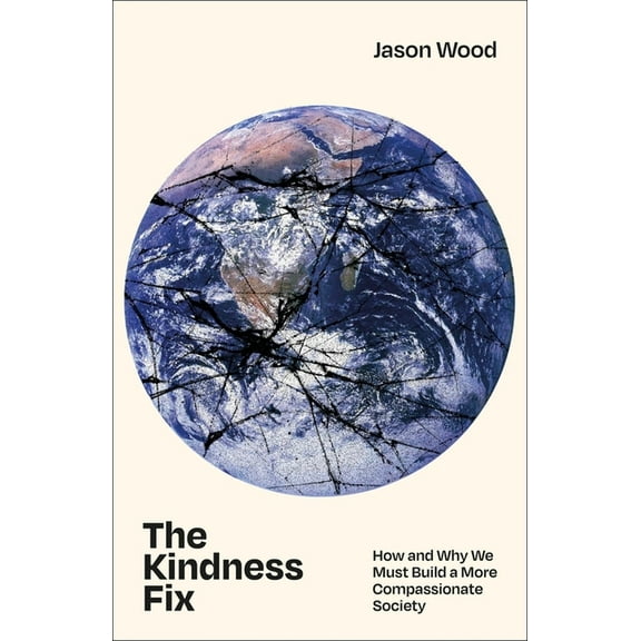 The Kindness Fix: How and Why We Must Build a More Compassionate Society, (Paperback)