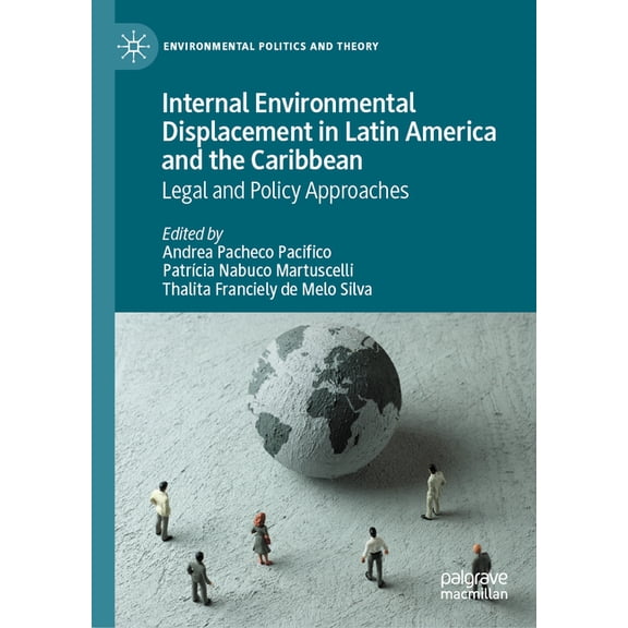 Environmental Politics and Theory Internal Environmental Displacement in Latin America and the Caribbean: Legal and Policy Approaches, (Hardcover)