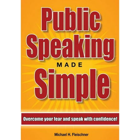 Public Speaking Made Simple: Overcome Your Fear and Speak With Confidence In Just 21 Days! - (Best Way To Overcome Fear Of Public Speaking)