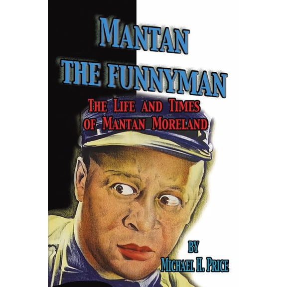 Mantan the Funnyman: The Life and Times of Mantan Moreland, (Paperback)