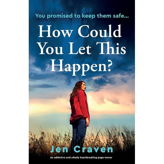 How Could You Let This Happen?: An addictive and utterly heartbreaking page-turner, (Paperback)