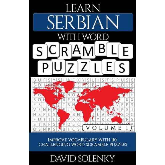 Learn Serbian with Word Scramble Puzzles Volume 1: Learn Serbian Language Vocabulary with 110 Challenging Bilingual Word, (Paperback)