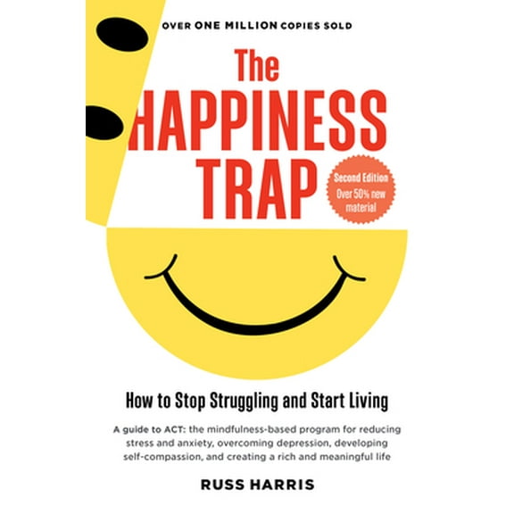 Pre-Owned The Happiness Trap: How to Stop Struggling and Start Living: A Guide to ACT (Paperback) 1590305841 9781590305843