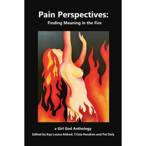 Pain Perspectives: Finding Meaning in the Fire, (Paperback)