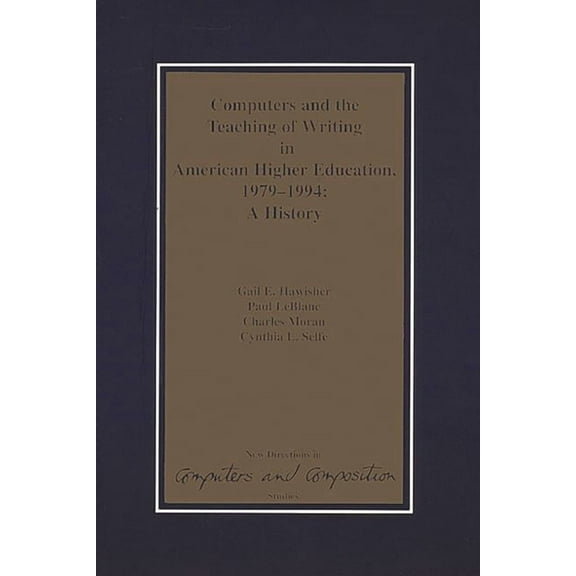 New Directions in Computers and Composit Computers and the Teaching of Writing in American Higher Education, 1979-1994: A History, (Paperback)
