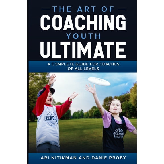 The Art Of Coaching Youth Ultimate, (Paperback)
