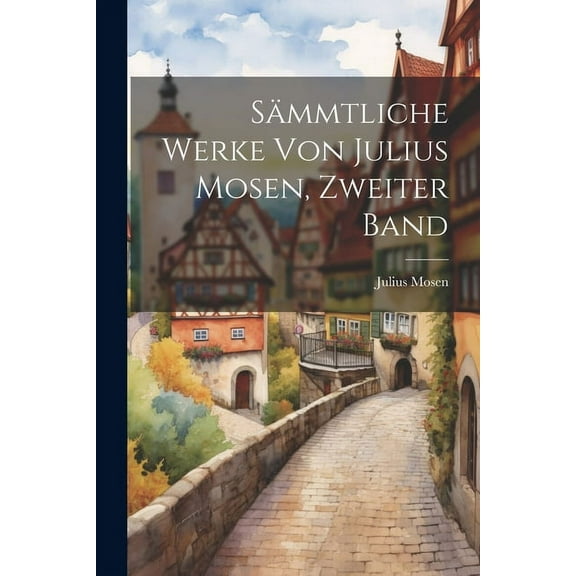 Sämmtliche Werke von Julius Mosen, Zweiter Band (Paperback)