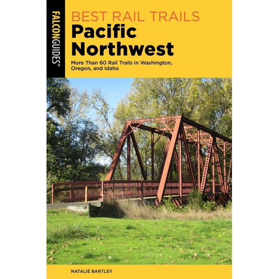 NATALIE BARTLEY: Best Rail Trails Pacific Northwest: More Than 60 Rail Trails in Washington, Oregon, and Idaho (Edition 3) (Paperback)
