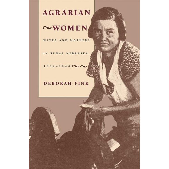 Studies in Rural Culture: Agrarian Women: Wives and Mothers in Rural Nebraska, 1880-1940 (Paperback)