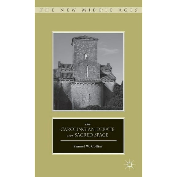 New Middle Ages The Carolingian Debate Over Sacred Space, (Hardcover)