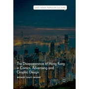 East Asian Popular Culture: The Disappearance of Hong Kong in Comics, Advertising and Graphic Design (Paperback)