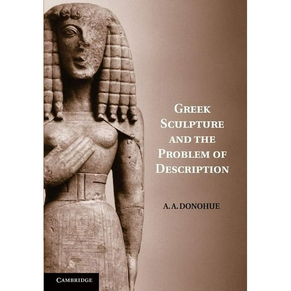 Greek Sculpture and the Problem of Description, (Paperback)