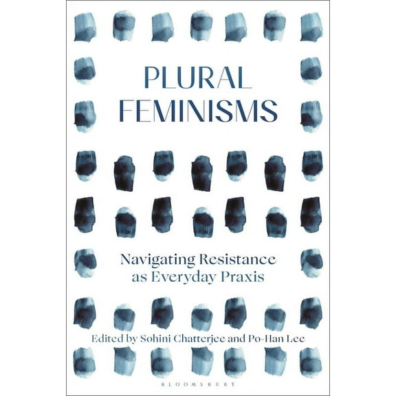 Plural Feminisms: Navigating Resistance as Everyday Praxis, (Paperback)