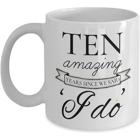 Gifts For 10th Year Anniversary Happy 10th Tenth Anniversary Coffee Mug Ten Amazing Years We Said I Do Gifts 10th Tea Cup Best 10 Year Wedding Mar