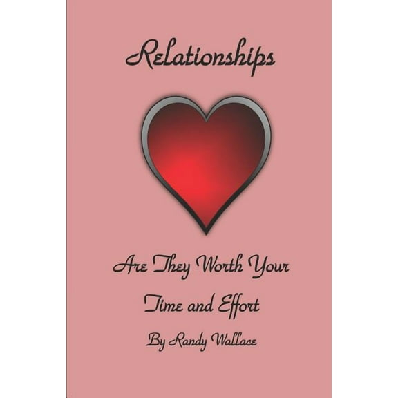 Relationships : : Relationships Are They Worth The Time And Effort (Paperback)