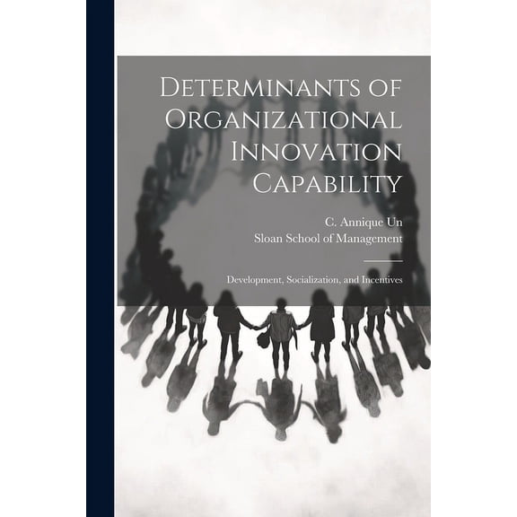 Determinants of Organizational Innovation Capability : Development, Socialization, and Incentives (Paperback)