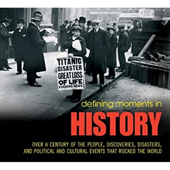Pre-Owned Defining Moments in History : Over a Century of the People, Discoveries, Disasters, and Political and Cultural Events that Rocked the World (Paperback) 9781844036394