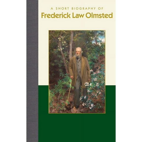 Short Biographies A Short Biography of Frederick Law Olmsted, (Hardcover)