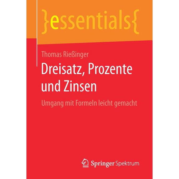 Essentials Dreisatz, Prozente Und Zinsen: Umgang Mit Formeln Leicht Gemacht, (Paperback)