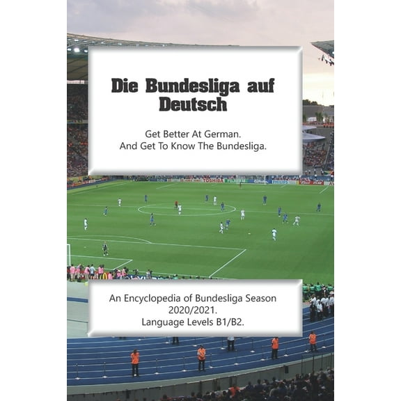 Die Bundesliga auf Deutsch: An Encyclopedia of Bundesliga Season 2020/2021. Language Levels B1/B2. (Paperback)