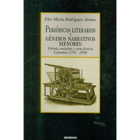 Periodicos Literarios y Generos Narrativos Menores : Fabula, Anecdota y Carta Ficticia Colombia 1792- 1850