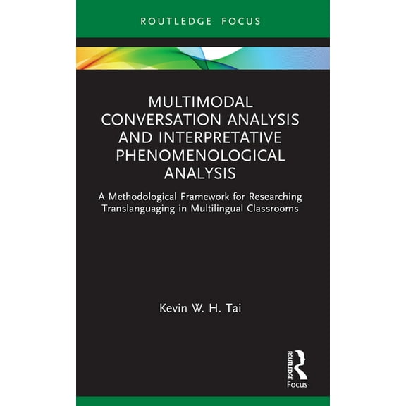 Qualitative and Visual Methodologies in Multimodal Conversation Analysis and Interpretative Phenomenological Analysis: A Methodological Framework for Researchin, (Paperback)
