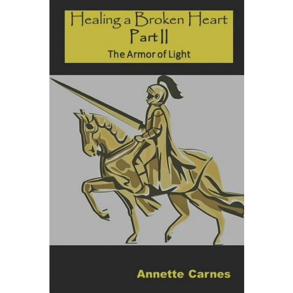 Healing a Broken Heart Part II: The Armor of Light (Paperback)