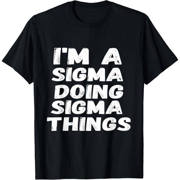 I'm A Sigma Doing Sigma Things Funny Sigma Male Lonely T-Shirt