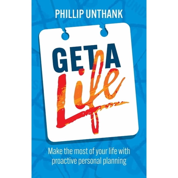 Get a Life: Make the most of your time with proactive personal planning, (Paperback)