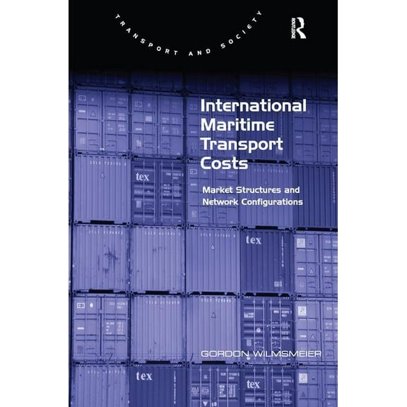 Transport and Society International Maritime Transport Costs: Market Structures and Network Configurations, (Hardcover)