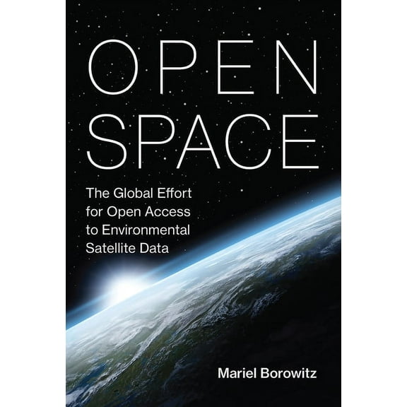 Information Policy Open Space: The Global Effort for Open Access to Environmental Satellite Data, (Paperback)