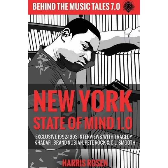 Behind the Music Tales New York State of Mind 1.0: Exclusive 1992-1993 Interviews with Tragedy Khadafi, Brand Nubian, Pete Rock & C.L. Smoo, Book 7, (Paperback)