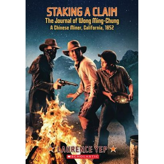 Staking a Claim: The Journal of Wong Ming-Chung, a Chinese Miner, California, 1852 (Paperback) by Laurence Yep