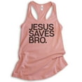 thumbnail image 1 of Jesus Saves Bro Tank Top, Ladies Racerback Tank Top, Religious Tank, Christian Tank, Faith Tank, Desert Pink, Small, 1 of 3