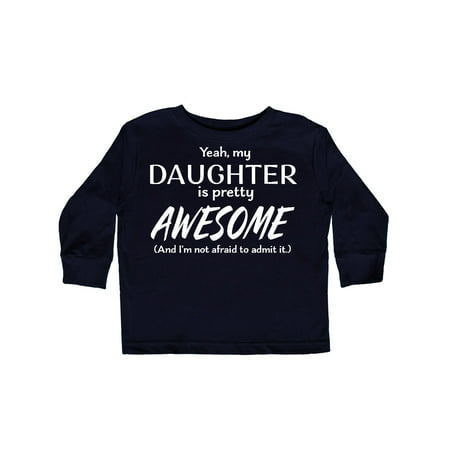 

Inktastic Yeah My Daughter is Pretty Awesome Gift Toddler Boy or Toddler Girl Long Sleeve T-Shirt