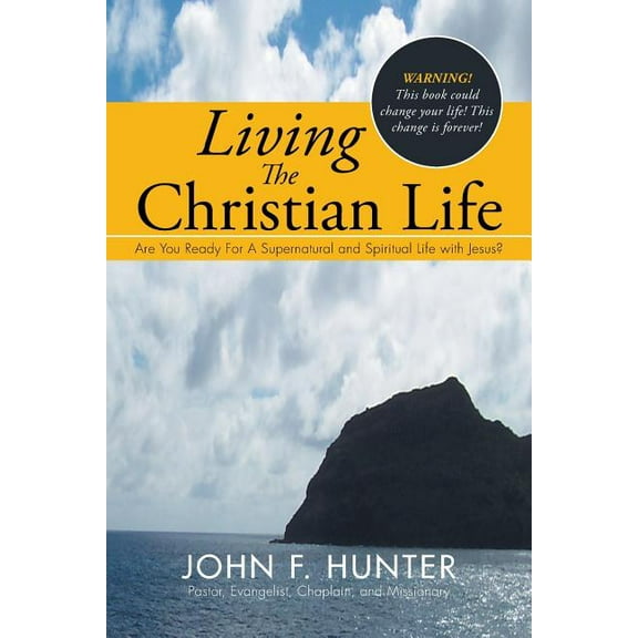 Living The Christian Life: Are You Ready For A Supernatural and Spiritual Life with Jesus? (Paperback)