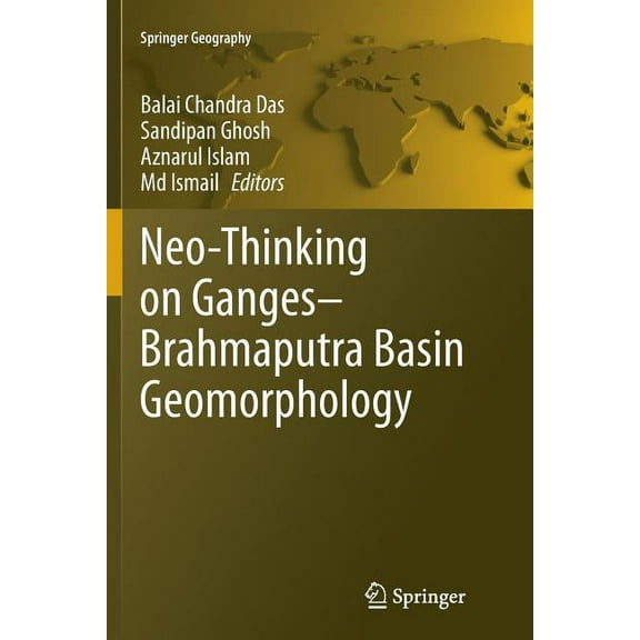 Springer Geography Neo-Thinking on Ganges-Brahmaputra Basin Geomorphology, (Paperback)