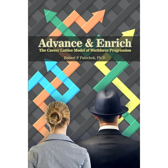 Advance and Enrich: The Career Lattice Model of Workforce Progression (Paperback)