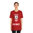 thumbnail image 2 of DJH Apparel | Stop Playing For What? SOCCER Unisex Sports Tshirt, 2 of 5