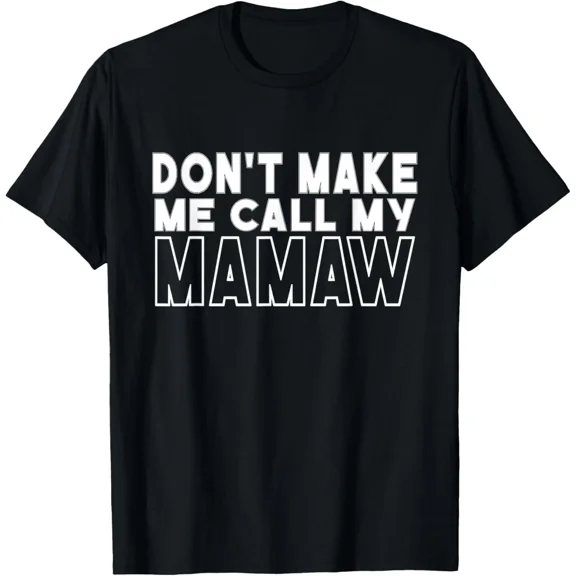 Don't Make Me Call My Mamaw Toddler Grandma Mothers Day T-Shirt Gift for Dad, Mo