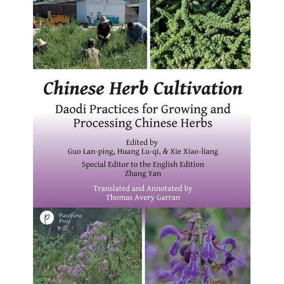 Chinese Herb Cultivation: Daodi Practices for Growing and Processing Chinese Herbs, (Paperback)
