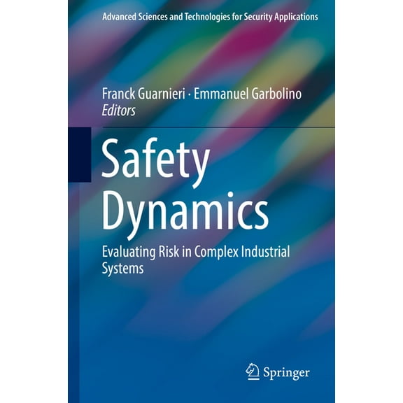 Advanced Sciences and Technologies for S Safety Dynamics: Evaluating Risk in Complex Industrial Systems, (Hardcover)