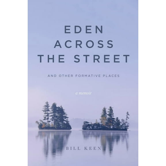 Eden Across the Street and Other Formative Places: A Memoir, (Paperback)