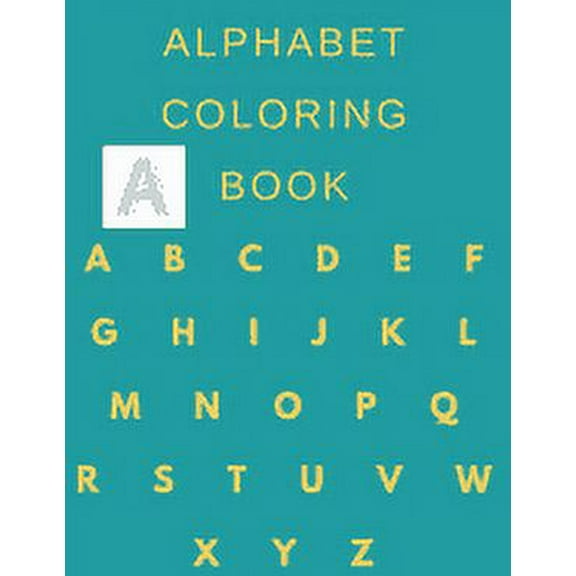Alphabet coloring book: alphabet coloring book for kids ages 2-6,2020 high quality book, toddler ABC coloring book size 8,5*11,54pages (Paperback)(Large Print)