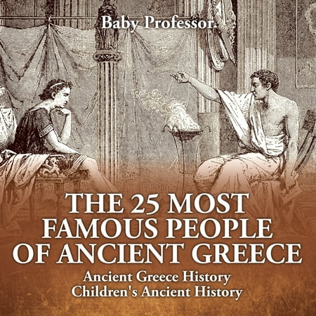 Greedy People The 25 Most Famous People of Ancient Greece - Ancient Greece History Children's Ancient History ()